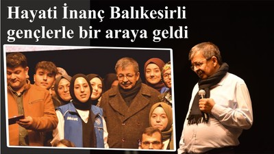 Hayati İnanç Balıkesirli gençlerle bir araya geldi
