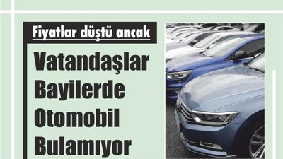 Fiyatlar düştü ancak vatandaşlar bayilerde otomobil bulamıyor