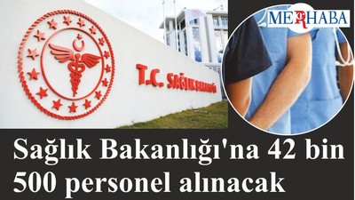 Sağlık Bakanlığı'na 42 bin 500 personel alınacak