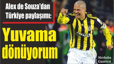 Alex de Souza, ''Yuvama dönüyorum''