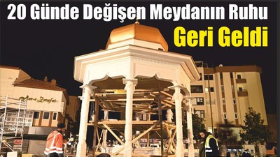 20 Günde Değişen Meydanın Ruhu Geri Geldi