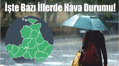 İşte Bazı İllerde Hava Durumu!
