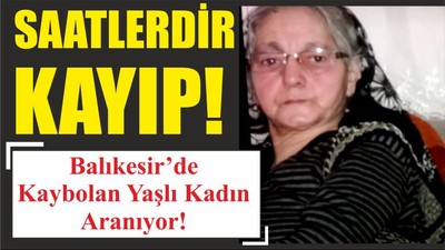 Balıkesir’de Kaybolan Yaşlı Kadın Aranıyor!