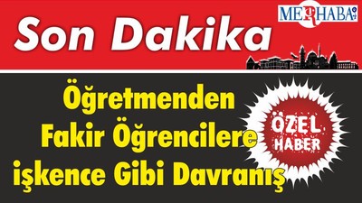 Öğretmenden Fakir Öğrencilere İşkence Gibi Davranış