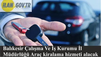 Balıkesir Çalışma Ve İş Kurumu İl Müdürlüğü Araç kiralama hizmeti alacak