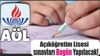 Açıköğretim Lisesi sınavları Bugün Yapılacak!