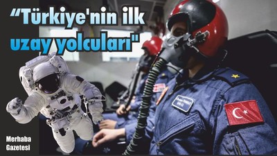 "Türkiye'nin ilk uzay yolcuları"