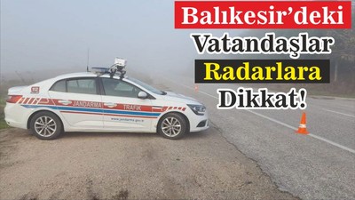 Balıkesir’deki Vatandaşlar Radarlara Dikkat!