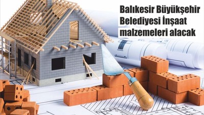 Balıkesir Büyükşehir Belediyesi İnşaat malzemeleri alacak
