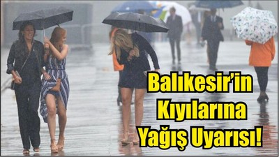 Balıkesir’in Kıyılarında Yağış Uyarısı!