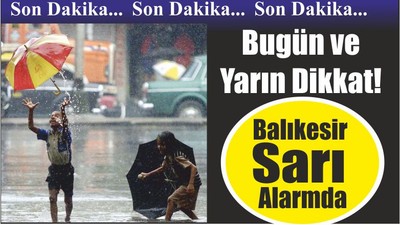 Bugün ve Yarın Dikkat! Balıkesir Sarı Alarmda