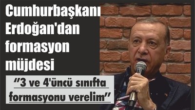 Cumhurbaşkanı Erdoğan'dan formasyon müjdesi