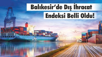 Balıkesir’de Dış İhracat Endeksi Belli Oldu!