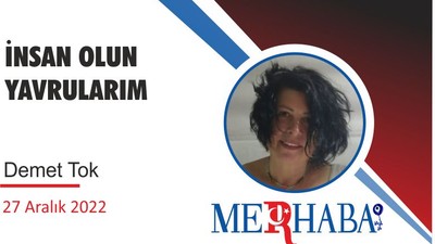 İNSAN OLUN YAVRULARIM