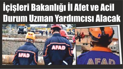 İçişleri Bakanlığı İl Afet ve Acil Durum Uzman Yardımcısı Alacak