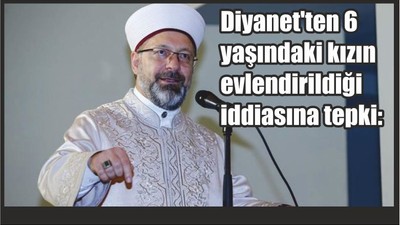 Diyanet'ten 6 yaşındaki kızın evlendirildiği iddiasına tepki: