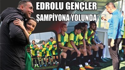 EDROLU GENÇLER ŞAMPİYONA YOLUNDA