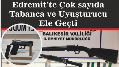 Edremit’te Çok sayıda Tabanca ve Uyuşturucu Ele Geçti