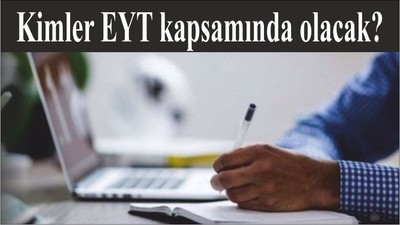 Kimler EYT kapsamında olacak?