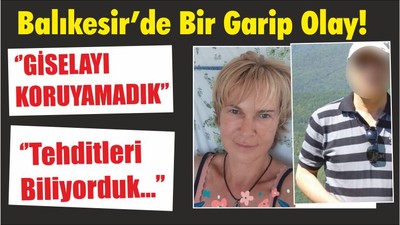Balıkesir’de Bir Garip Olay! ‘’GİSELAYI KORUYAMADIK’’