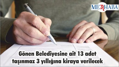 Gönen Belediyesine ait 13 adet taşınmaz 3 yıllığına kiraya verilecek