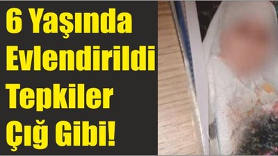6 yaşında evlendirildi tepkiler çığ gibi!