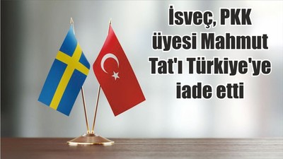 İsveç, PKK üyesi Mahmut Tat'ı Türkiye'ye iade etti