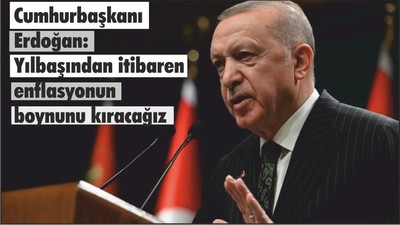 Cumhurbaşkanı Erdoğan: Yılbaşından itibaren enflasyonun boynunu kıracağız