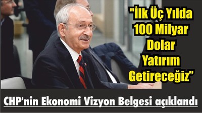 CHP'nin Ekonomi Vizyon Belgesi açıklandı