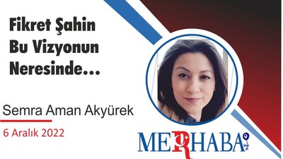 Fikret Şahin Bu Vizyonun Neresinde…