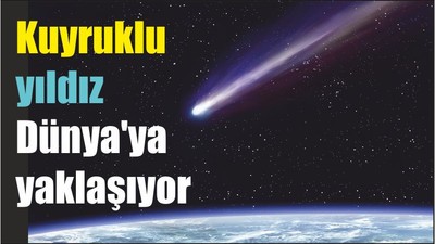 Kuyruklu yıldız Dünya'ya yaklaşıyor