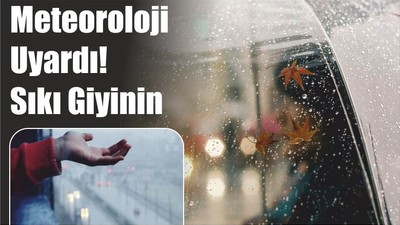 Meteoroloji Uyardı! Sıkı Giyinin