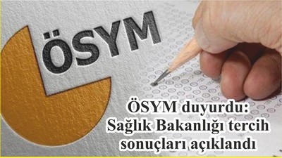 ÖSYM duyurdu: Sağlık Bakanlığı tercih sonuçları açıklandı