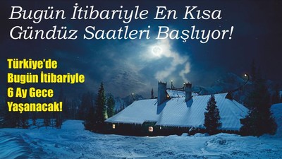 Türkiye’de Bugün İtibariyle 6 Ay Gece Yaşanacak!