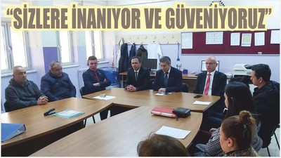 “SİZLERE İNANIYOR VE GÜVENİYORUZ”