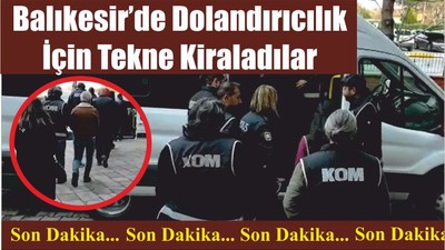 Balıkesir’de Dolandırıcılık İçin Tekne Kiraladılar