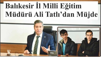 Balıkesir İl Milli Eğitim Müdürü Ali Tatlı’dan Müjde;