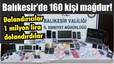 Balıkesir’de 160 kişi mağdur! Dolandırıcılar 1 milyon lira dolandırdılar
