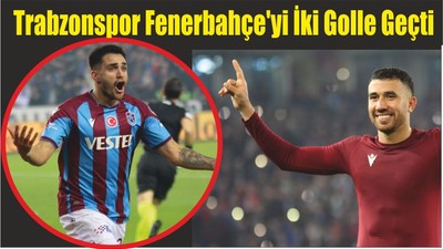 Trabzonspor Fenerbahçe'yi İki Golle Geçti
