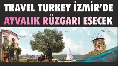 TRAVEL TURKEY İZMİR’DE YENİDEN AYVALIK RÜZGARI ESECEK