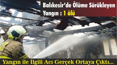 Balıkesir’de Ölüme Sürükleyen Yangın : 1 ölü