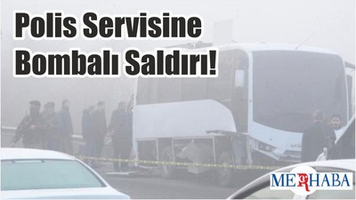 Polis Servisine Bombalı Saldırı!