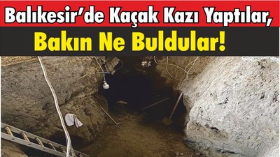 Son Dakika… Balıkesir’de Kaçak Kazı Yaptılar, Bakın Ne Buldular!