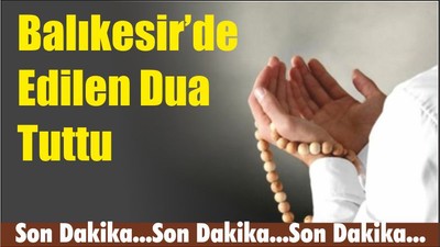 Balıkesir’de Edilen Dua Tuttu