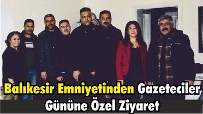 Balıkesir Emniyetinden Gazeteciler Gününe Özel Ziyaret