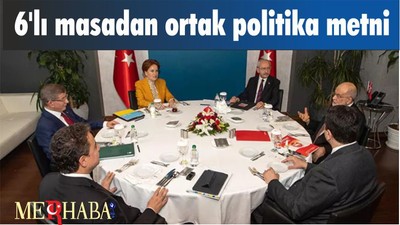 6'lı masadan ortak politika metni