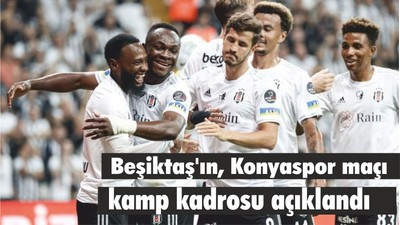 Beşiktaş'ın, Konyaspor maçı kamp kadrosu açıklandı