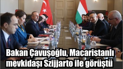 Bakan Çavuşoğlu, Macaristanlı mevkidaşı Szijjarto ile görüştü