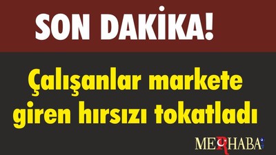 Çalışanlar markete giren hırsızı tokatladı