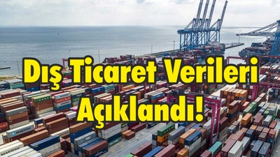 Dış Ticaret Verileri Açıklandı